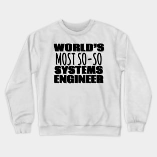 World's Most So-so Systems Engineer Crewneck Sweatshirt